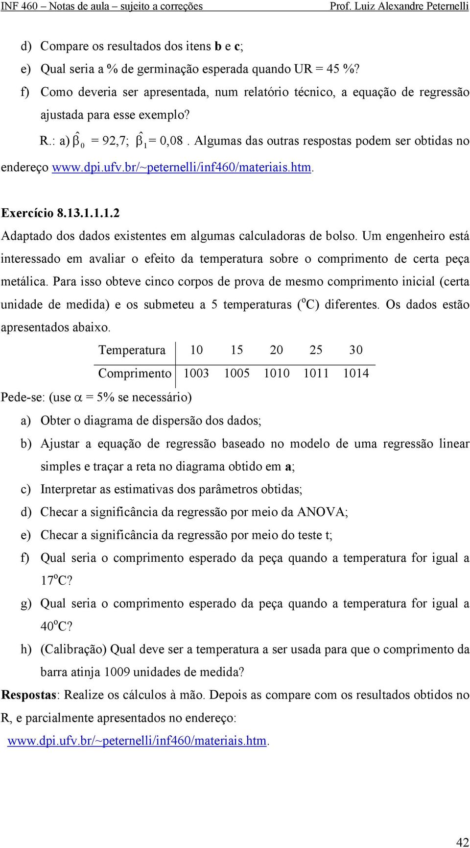 br/~peternell/nf6/materas.htm. Exercíco 8... Adaptado dos dados exstentes em algumas calculadoras de bolso.