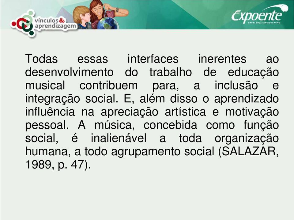 E, além disso o aprendizado influência na apreciação artística e motivação pessoal.