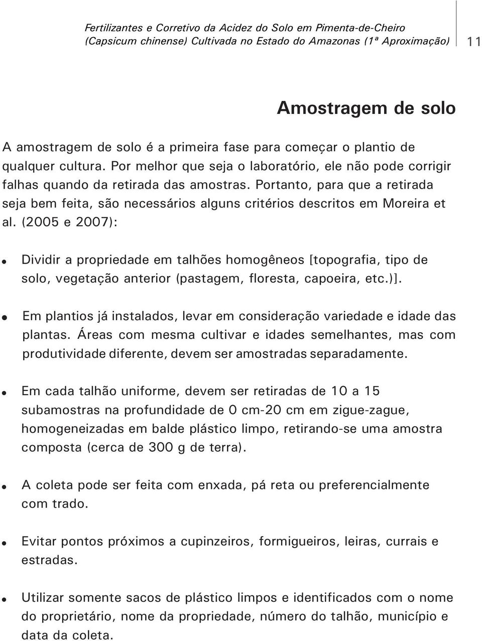 Portanto, para que a retirada seja bem feita, são necessários alguns critérios descritos em Moreira et al. (2005 e 2007):!