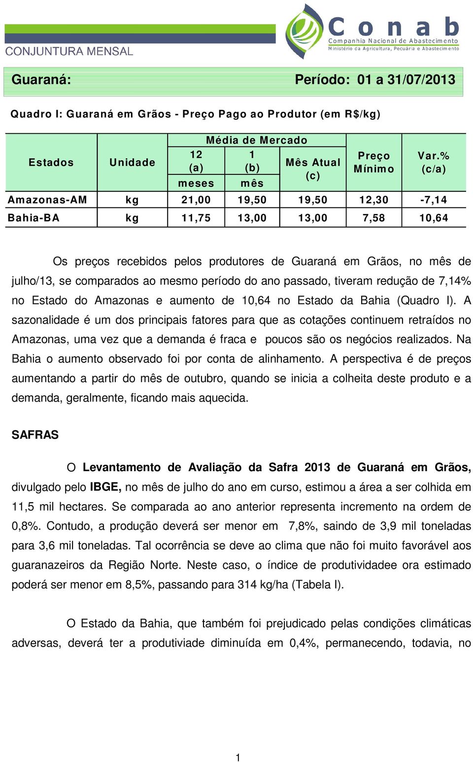 período do ano passado, tiveram redução de 7,14% no Estado do Amazonas e aumento de 10,64 no Estado da Bahia (Quadro I).