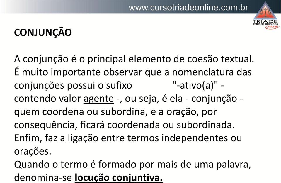 agente -, ou seja, é ela - conjunção - quem coordena ou subordina, e a oração, por consequência, ficará