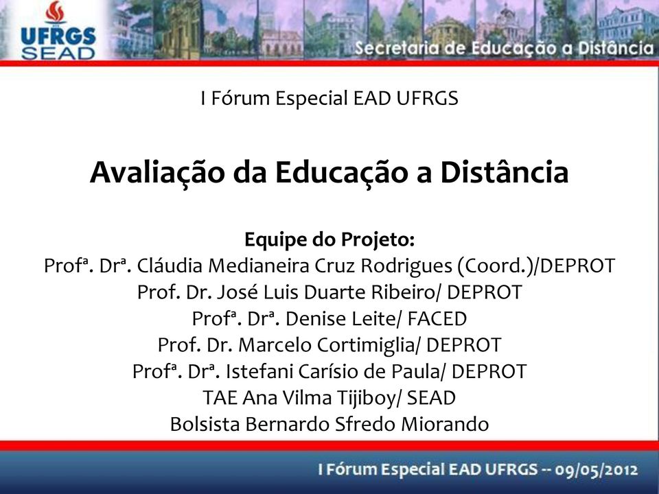 José Luis Duarte Ribeiro/ DEPROT Profª. Drª. Denise Leite/ FACED Prof. Dr. Marcelo Cortimiglia/ DEPROT Profª.
