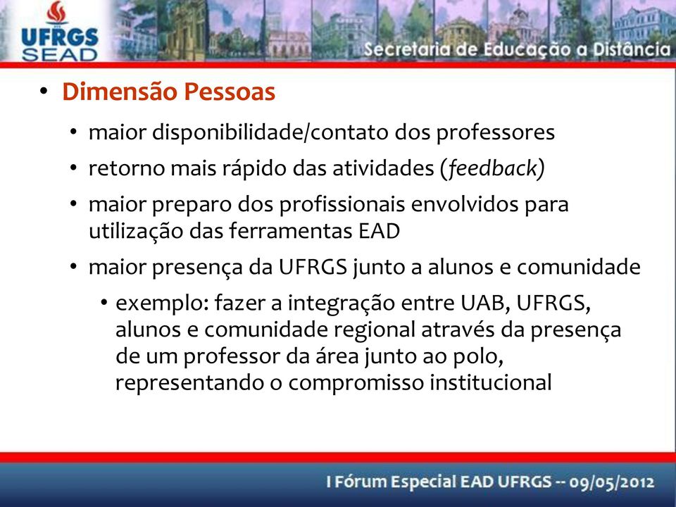 presença da UFRGS junto a alunos e comunidade exemplo: fazer a integração entre UAB, UFRGS, alunos e