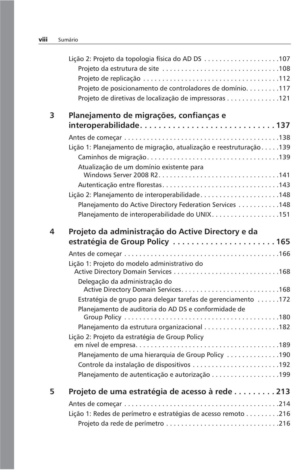 .............121 3 Planejamento de migrações, confianças e interoperabilidade............................. 137 Antes de começar.........................................138 Lição 1: Planejamento de migração, atualização e reestruturação.