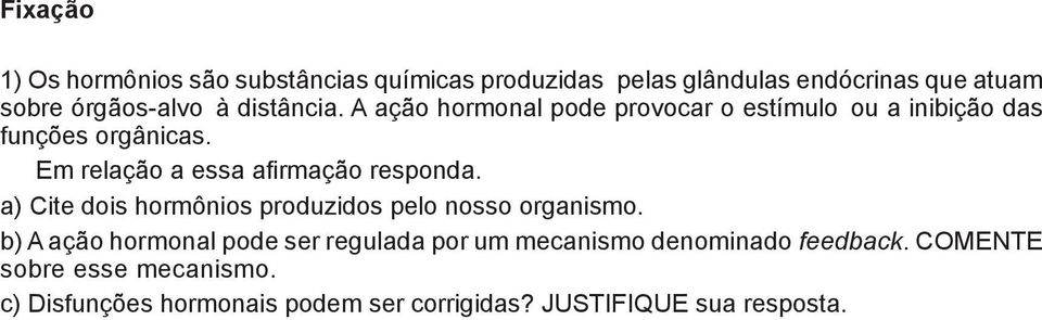 Em relação a essa afirmação responda. a) Cite dois hormônios produzidos pelo nosso organismo.