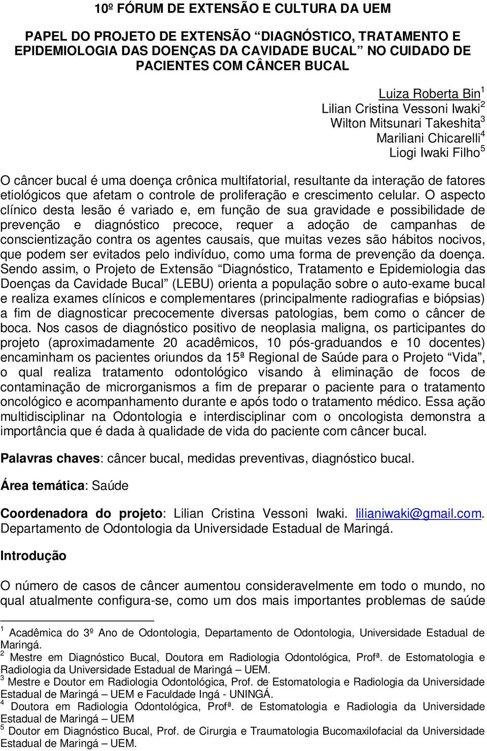 etiológicos que afetam o controle de proliferação e crescimento celular.