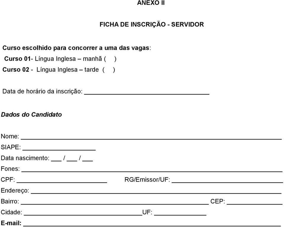 ( ) Data de horário da inscrição: Dados do Candidato Nome: SIAPE: Data