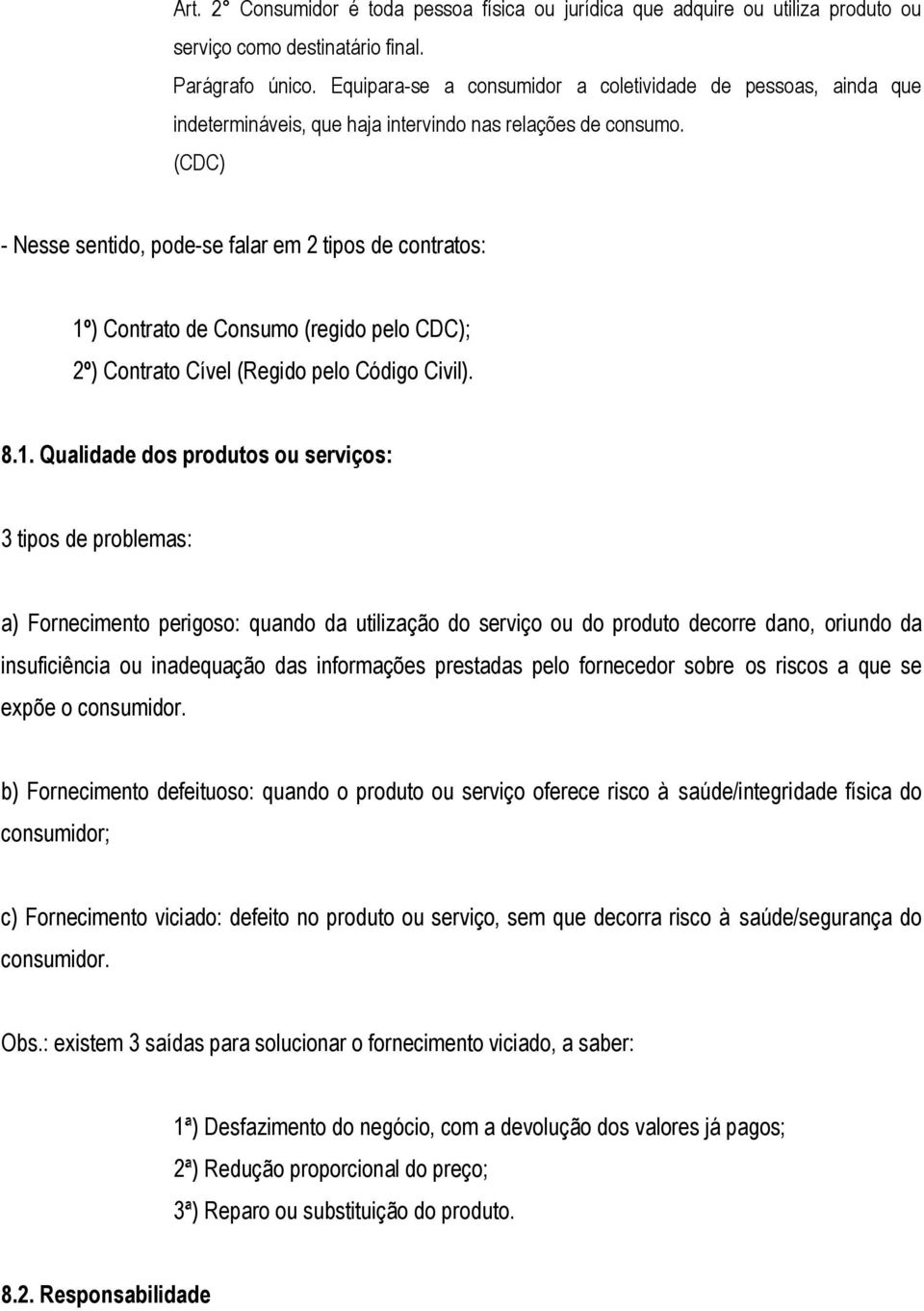 (CDC) - Nesse sentido, pode-se falar em 2 tipos de contratos: 1º