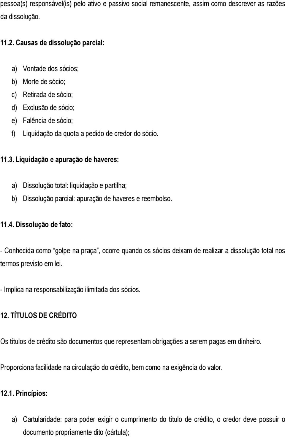 Liquidação e apuração de haveres: a) Dissolução total: liquidação e partilha; b) Dissolução parcial: apuração de haveres e reembolso. 11.4.