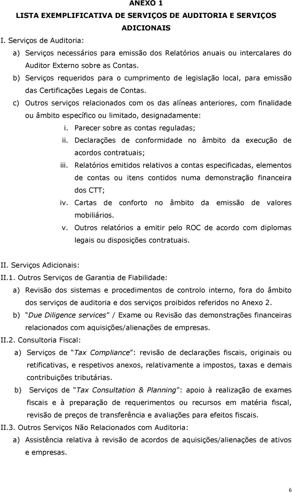 b) Serviços requeridos para o cumprimento de legislação local, para emissão das Certificações Legais de Contas.