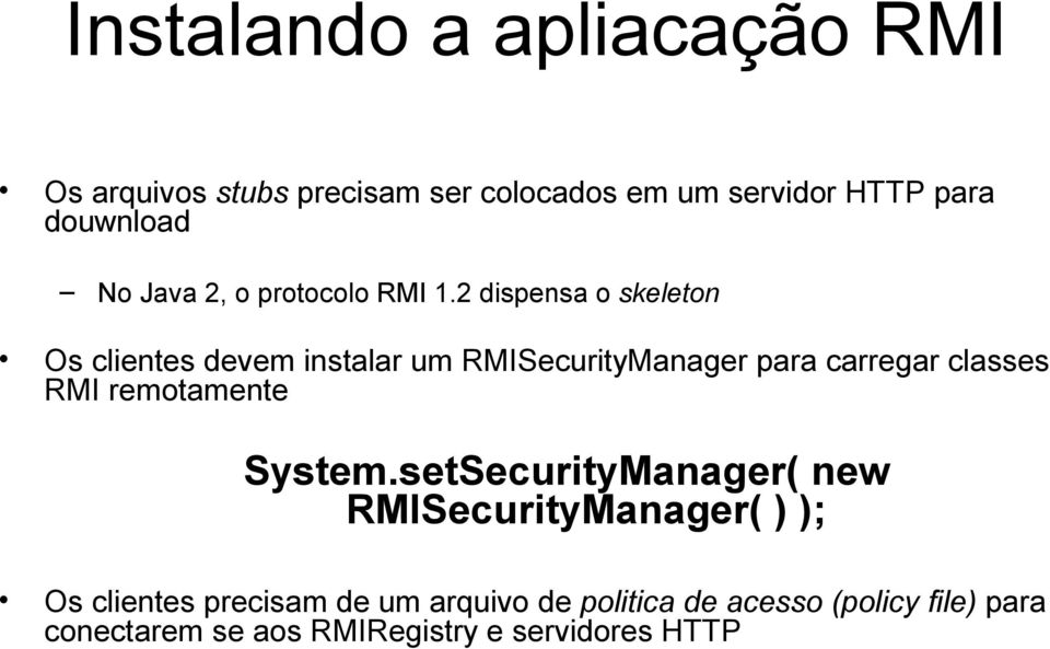 2 dispensa o skeleton Os clientes devem instalar um RMISecurityManager para carregar classes RMI