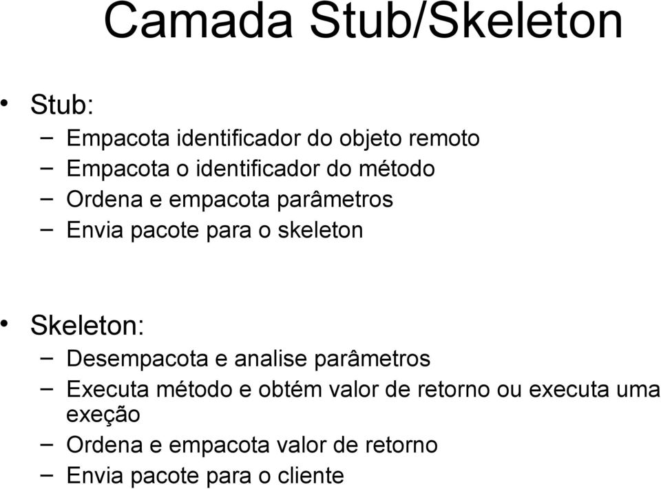 Skeleton: Desempacota e analise parâmetros Executa método e obtém valor de