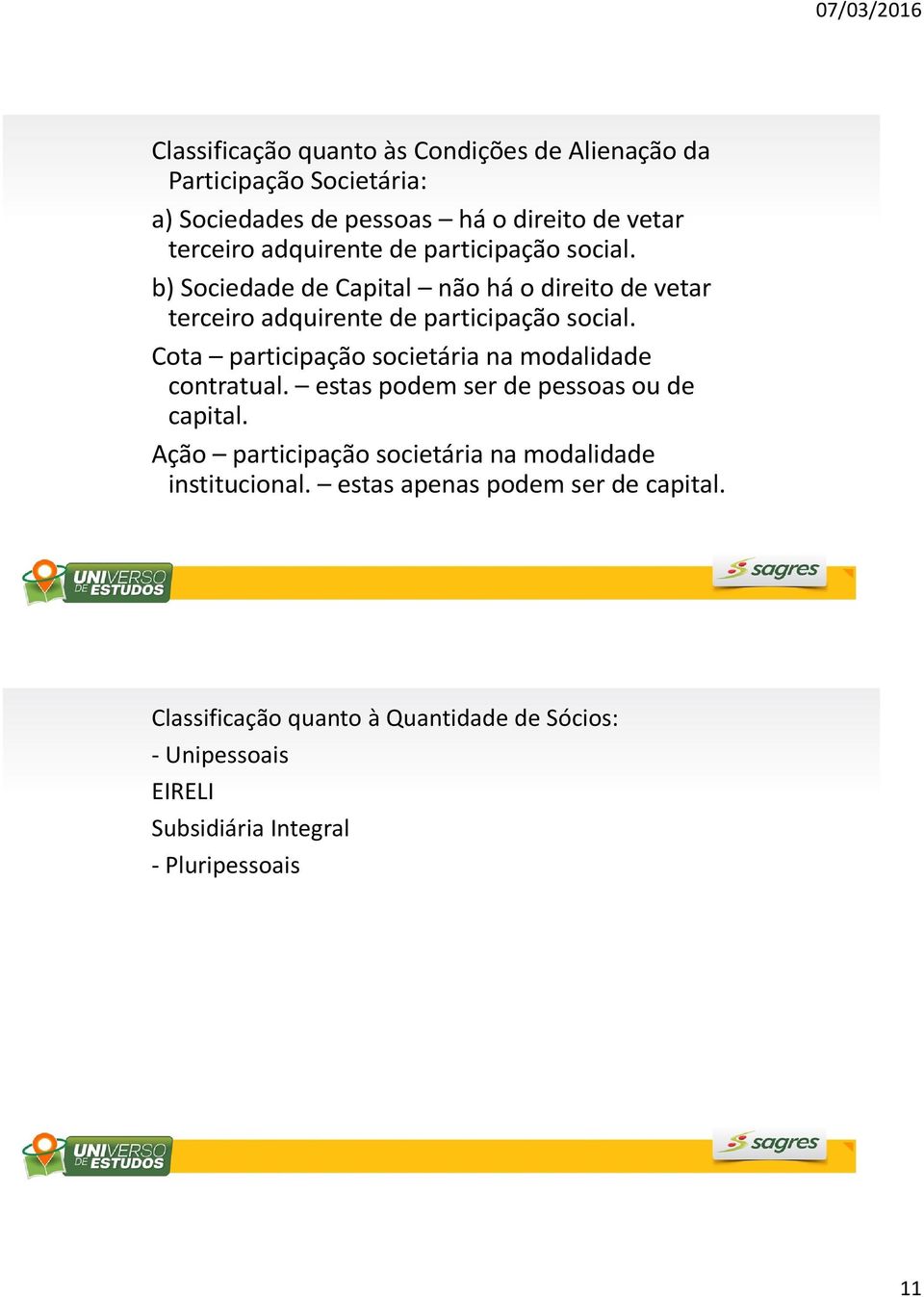 Cota participação societária na modalidade contratual. estas podem ser de pessoas ou de capital.