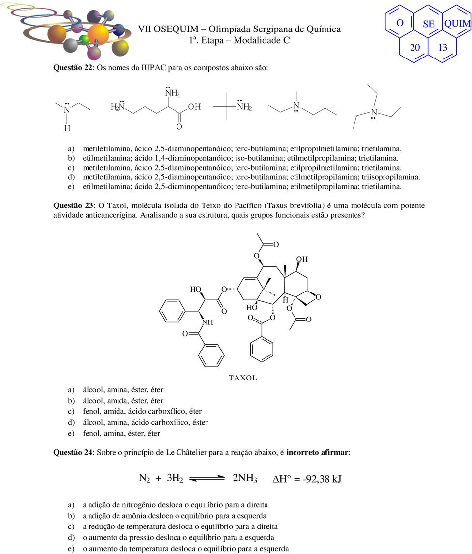 c) metiletilamina, ácido 2,5-diaminopentanóico; terc-butilamina; etilpropilmetilamina; trietilamina.