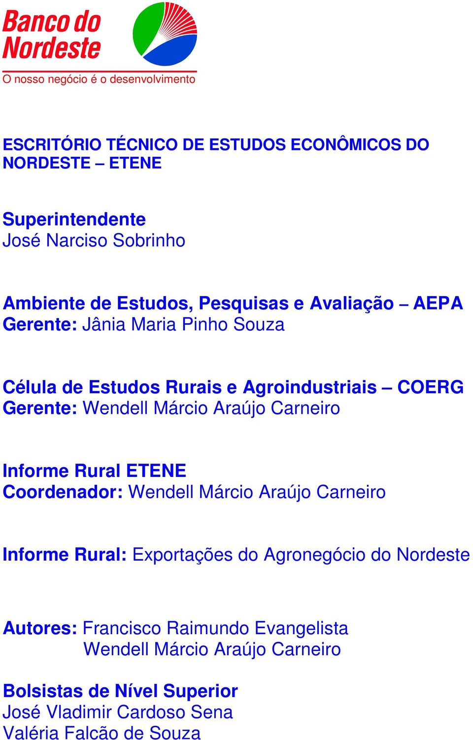 Márcio Araújo Carneiro Informe Rural ETENE Coordenador: Wendell Márcio Araújo Carneiro Informe Rural: Exportações do Agronegócio do Nordeste