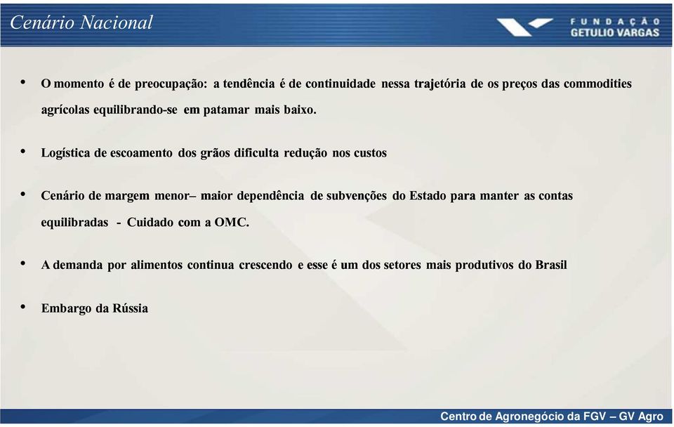 Logística de escoamento dos grãos dificulta redução nos custos Cenário de margem menor maior maior dependência de