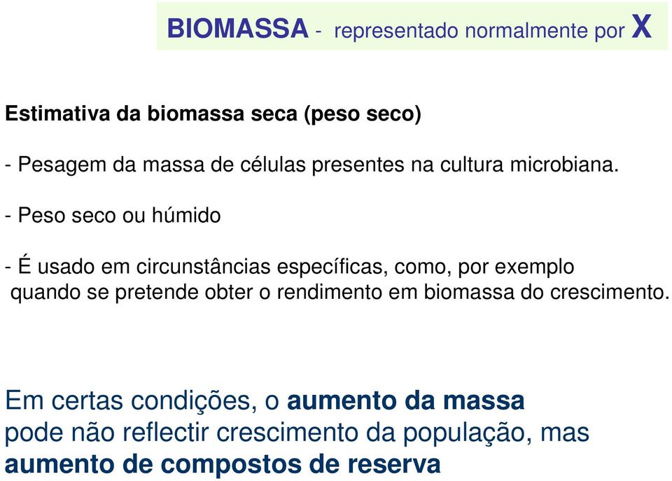 - Peso seco ou húmido - É usado em circunstâncias específicas, como, por exemplo quando se pretende