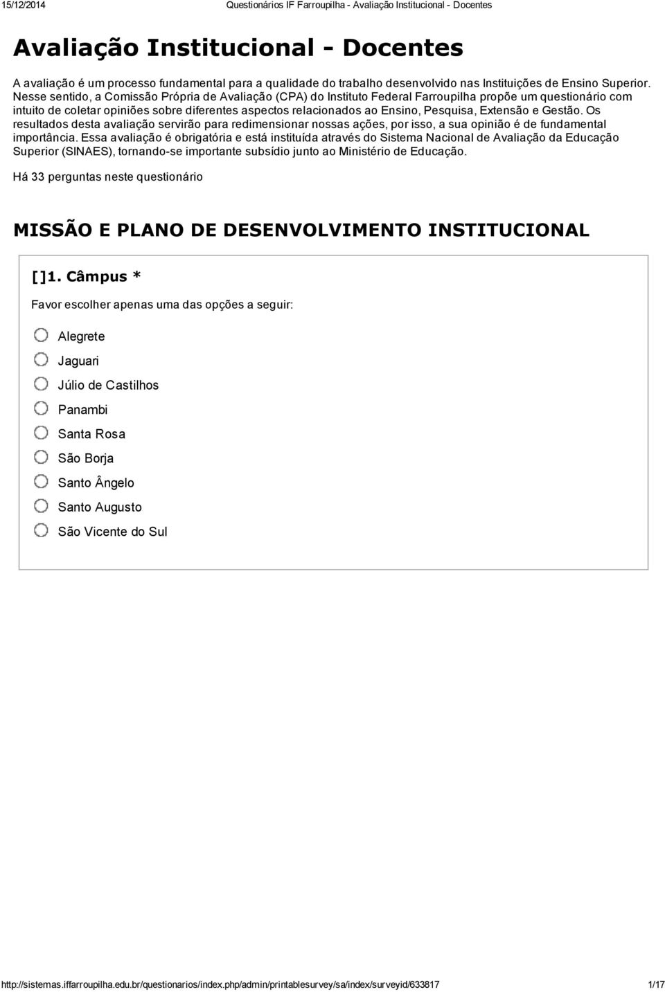 Pesquisa, Extensão e Gestão. Os resultados desta avaliação servirão para redimensionar nossas ações, por isso, a sua opinião é de fundamental importância.