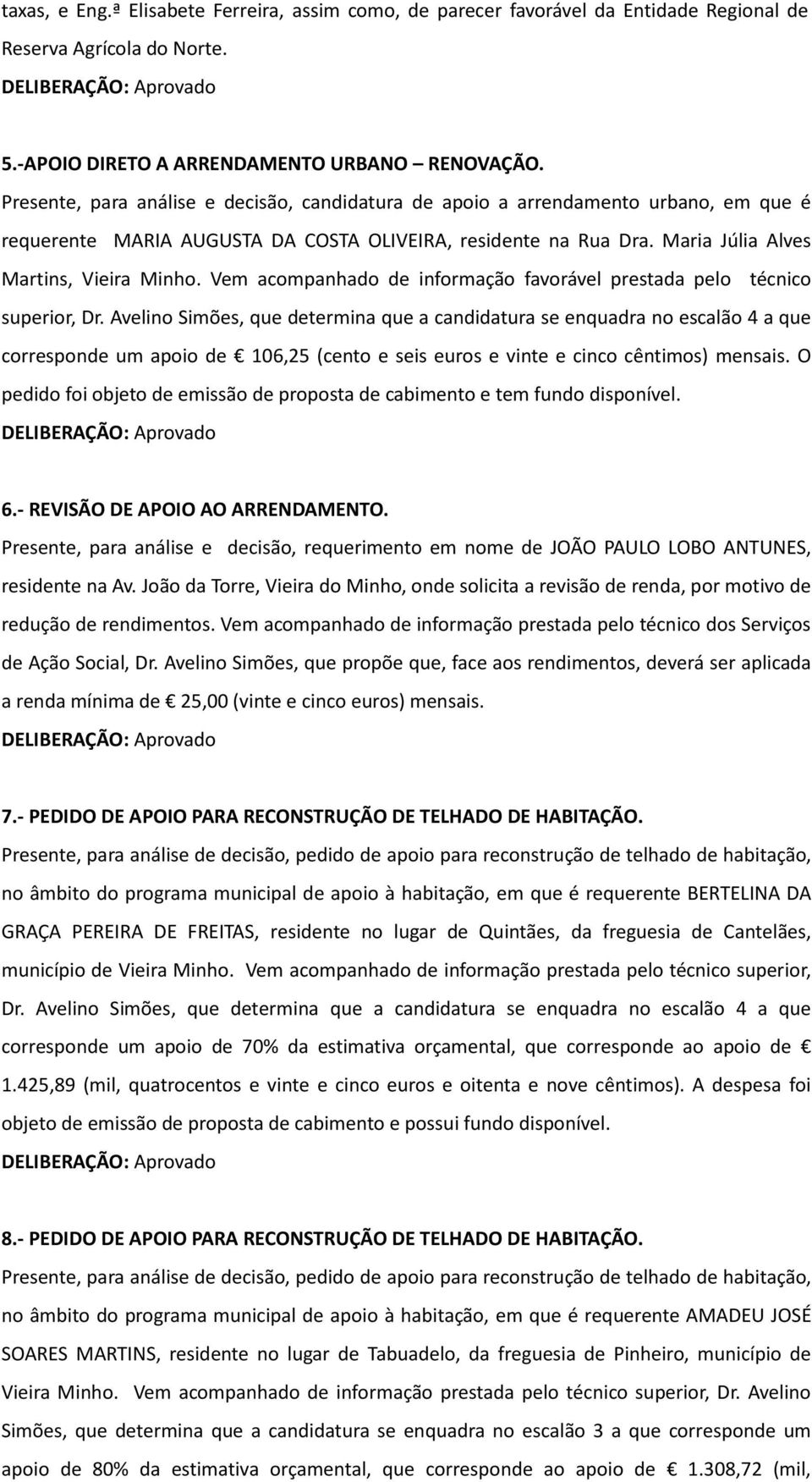 Vem acompanhado de informação favorável prestada pelo técnico superior, Dr.