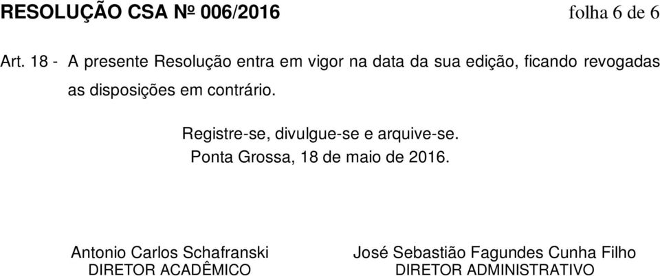 as disposições em contrário. Registre-se, divulgue-se e arquive-se.