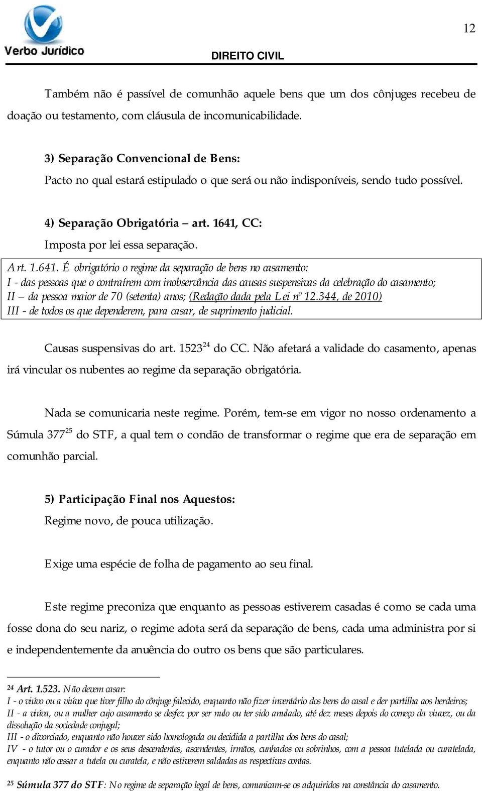 CC: Imposta por lei essa separação. Art. 1.641.