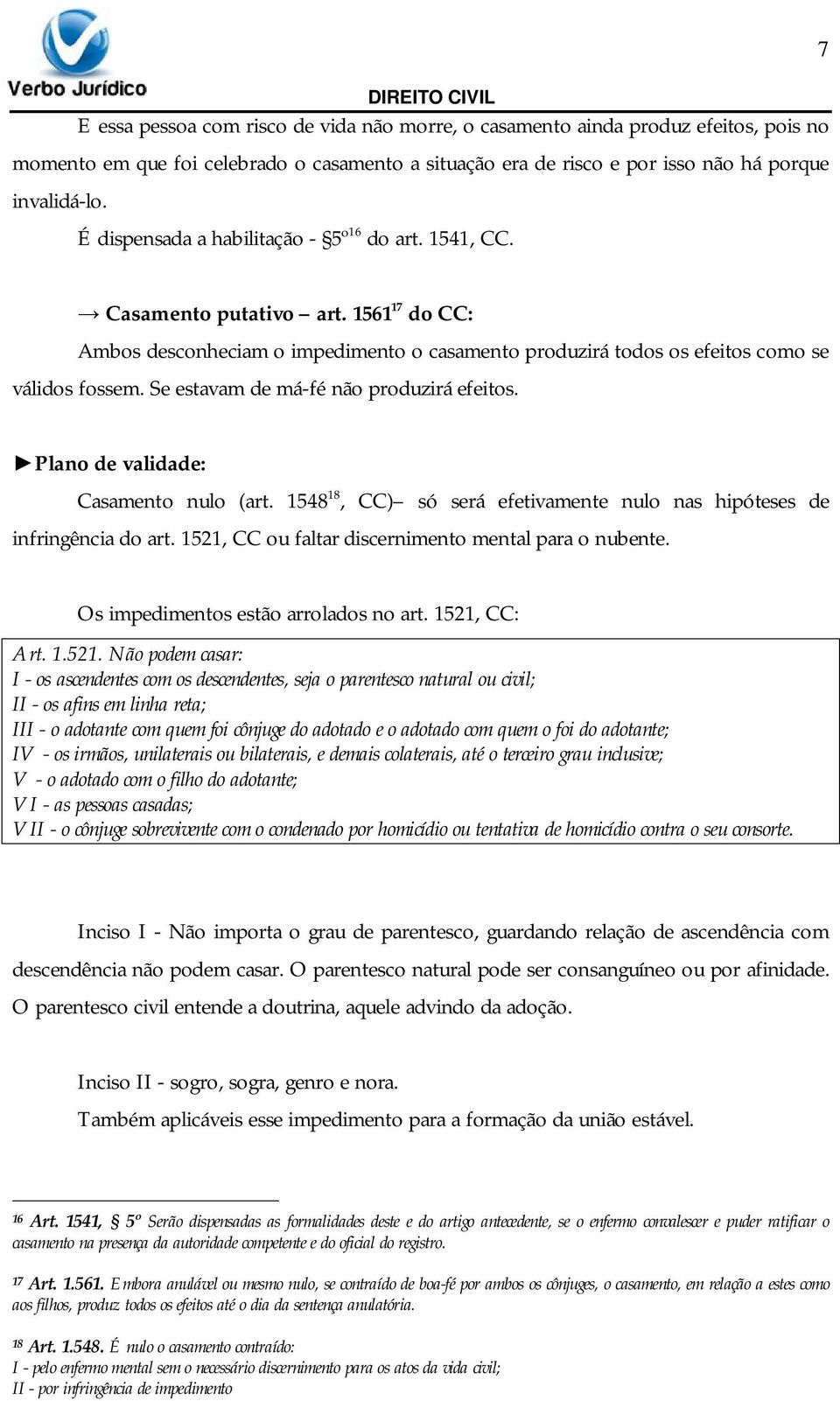 Se estavam de má-fé não produzirá efeitos. Plano de validade: Casamento nulo (art. 1548 18, CC) só será efetivamente nulo nas hipóteses de infringência do art.