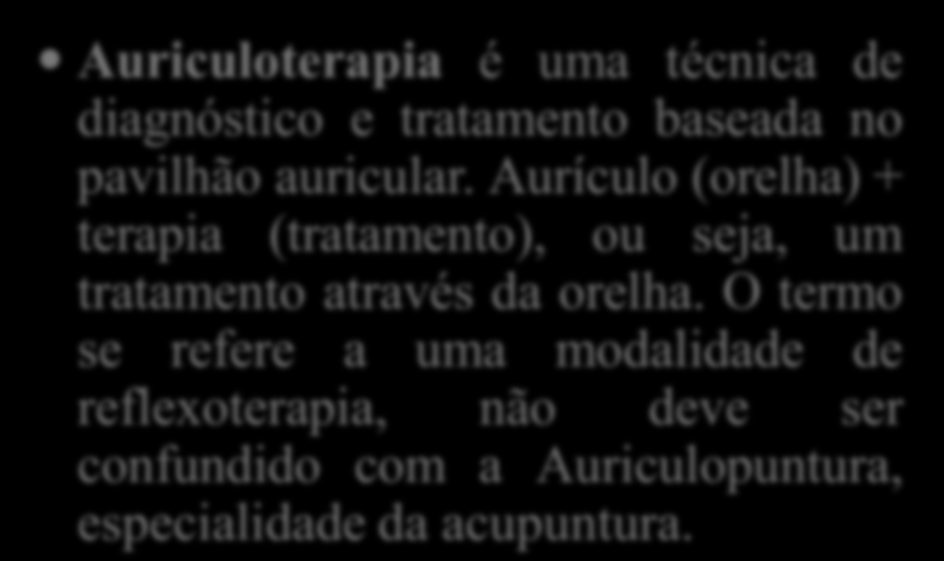 Auriculoterapia Auriculoterapia é uma técnica de diagnóstico e tratamento baseada