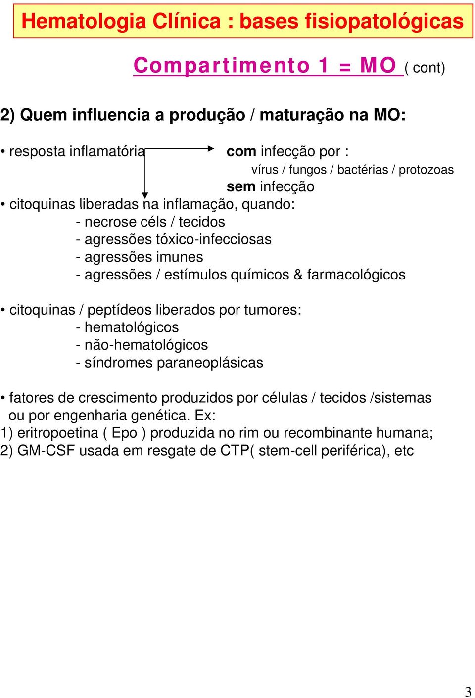 farmacológicos citoquinas / peptídeos liberados por tumores: - hematológicos - não-hematológicos - síndromes paraneoplásicas fatores de crescimento produzidos por