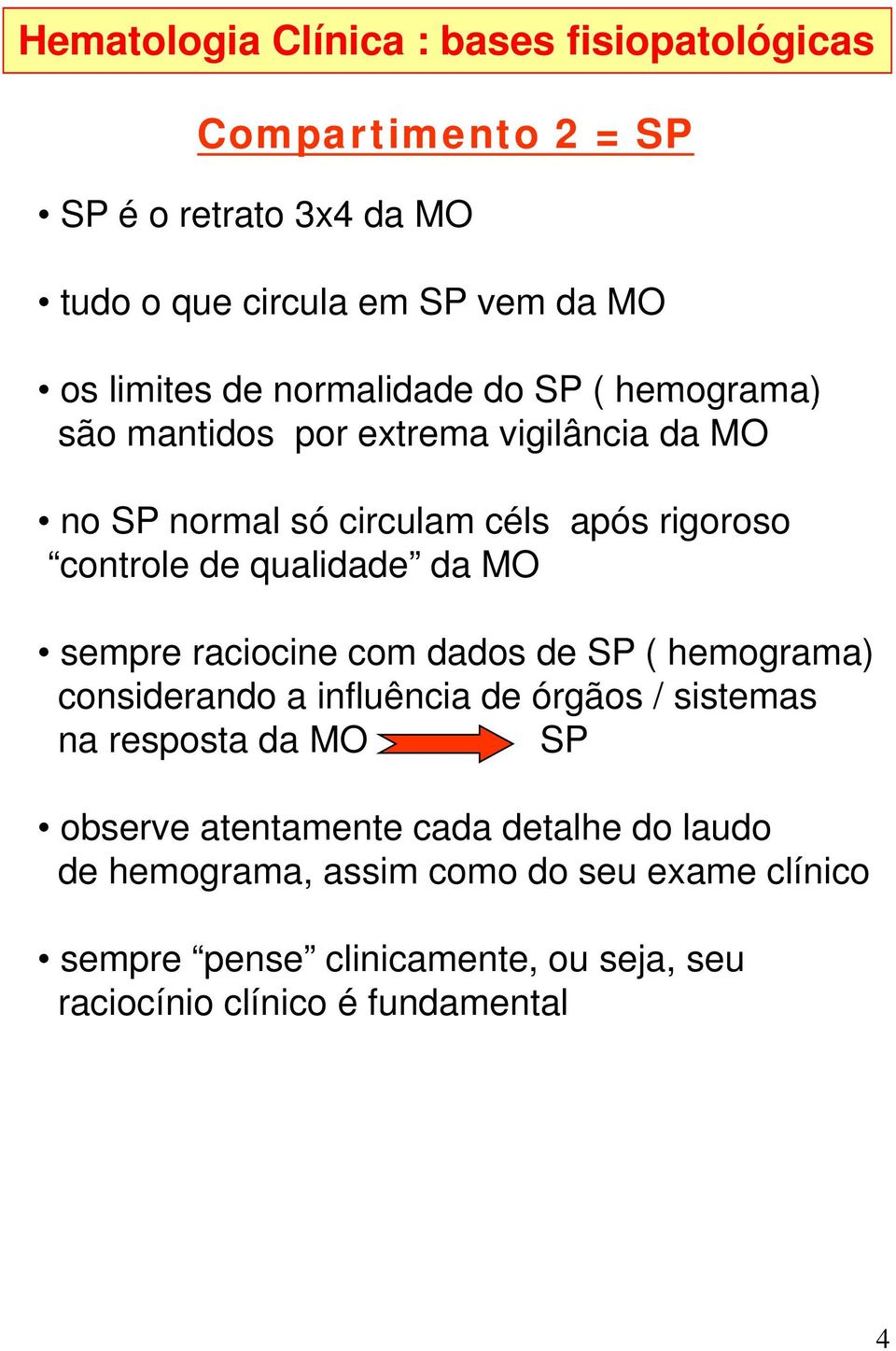 com dados de SP ( hemograma) considerando a influência de órgãos / sistemas na resposta da MO SP observe atentamente t t cada