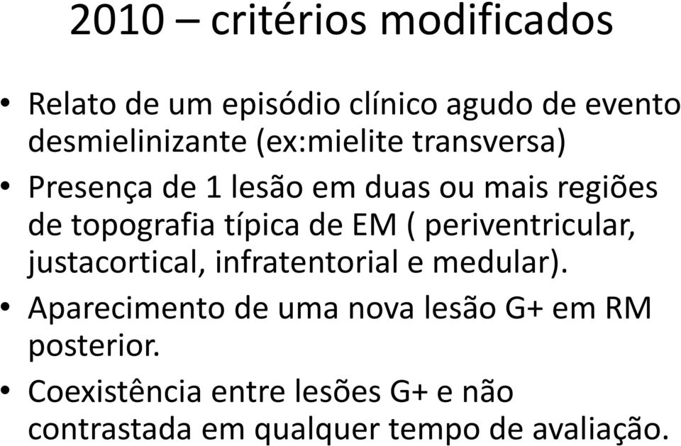 EM ( periventricular, justacortical, infratentorial e medular).