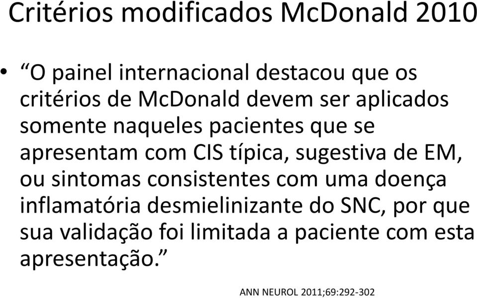 sugestiva de EM, ou sintomas consistentes com uma doença inflamatória desmielinizante do