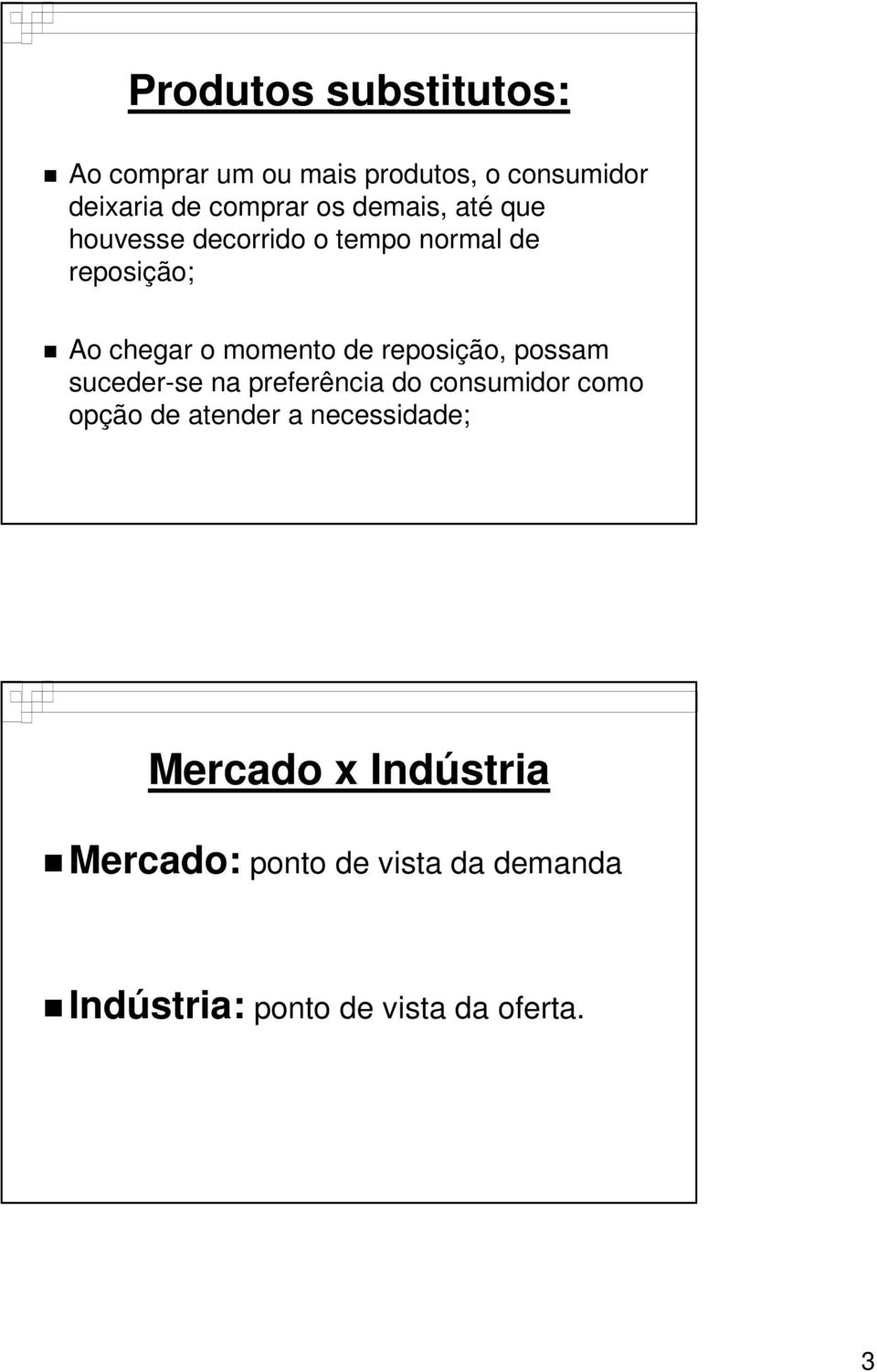 reposição, possam suceder-se na preferência do consumidor como opção de atender a