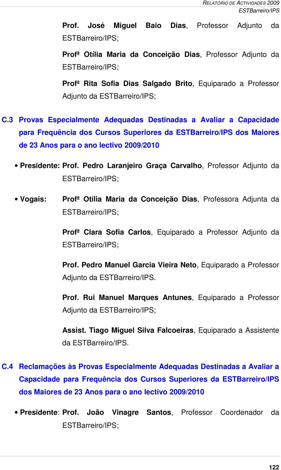 Pedro Laranjeiro Graça Carvalho, Professor Adjunto da Profª Otília Maria da Conceição Dias, Professora Adjunta da Profª Clara Sofia Carlos, Equiparado a Professor Adjunto da Prof.