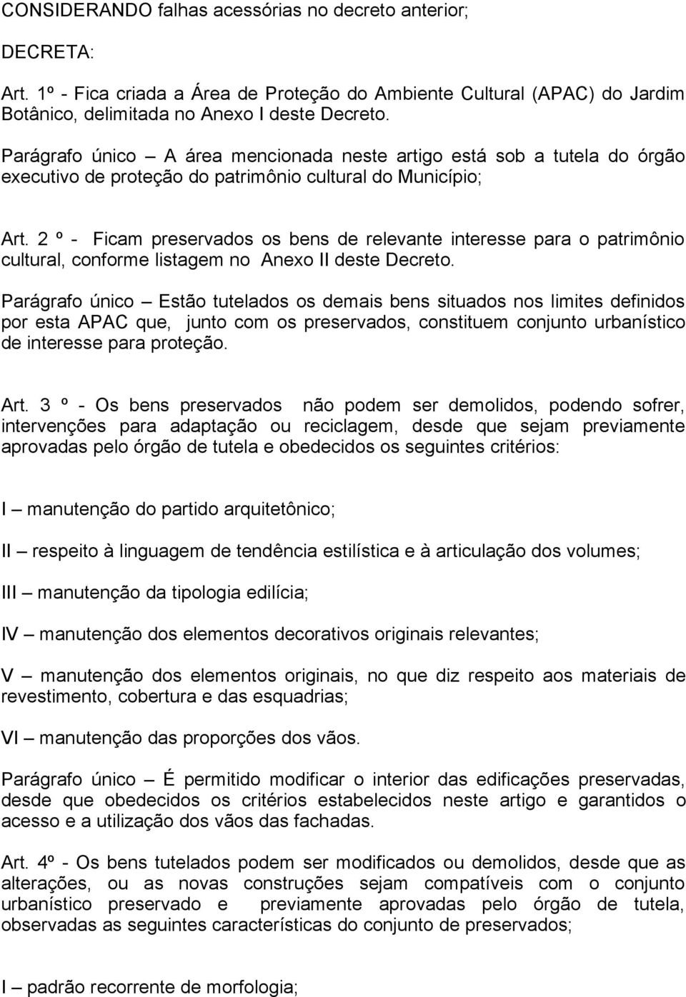 2 º - Ficam preservados os bens de relevante interesse para o patrimônio cultural, conforme listagem no Anexo II deste Decreto.