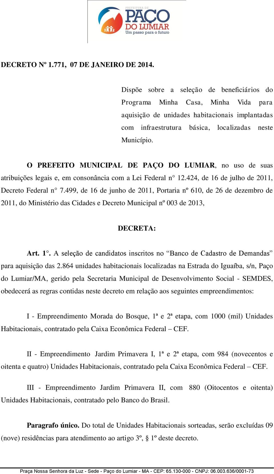 O PREFEITO MUNICIPAL DE PAÇO DO LUMIAR, no uso de suas atribuições legais e, em consonância com a Lei Federal n 12.424, de 16 de julho de 2011, Decreto Federal n 7.
