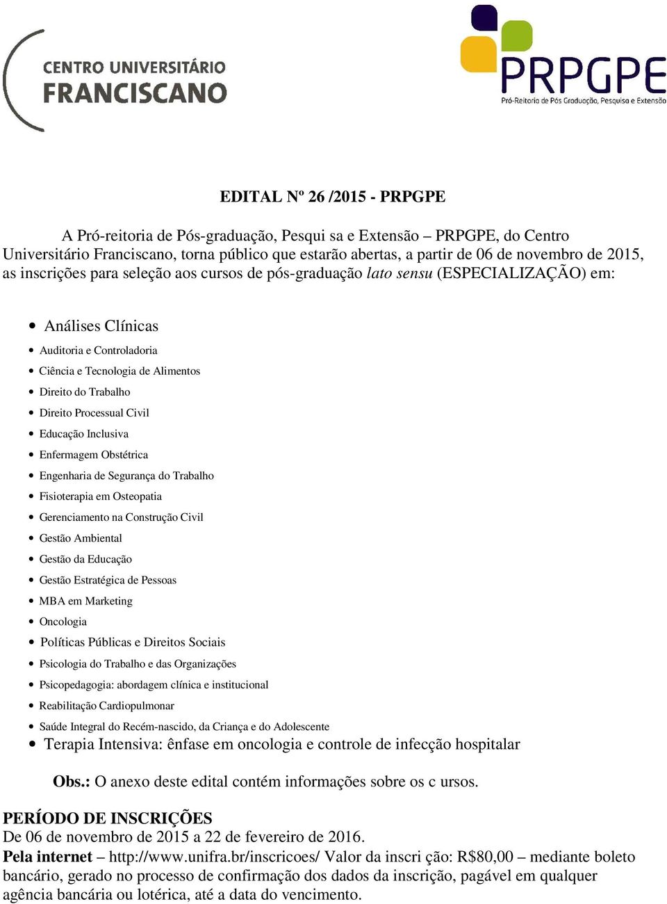 Processual Civil Educação Inclusiva Enfermagem Obstétrica Engenharia de Segurança do Trabalho Fisioterapia em Osteopatia Gerenciamento na Construção Civil Gestão Ambiental Gestão da Educação Gestão