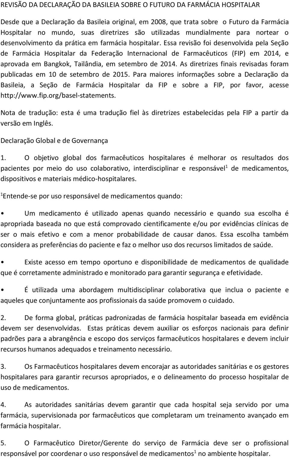 Essa revisão foi desenvolvida pela Seção de Farmácia Hospitalar da Federação Internacional de Farmacêuticos (FIP) em 2014, e aprovada em Bangkok, Tailândia, em setembro de 2014.