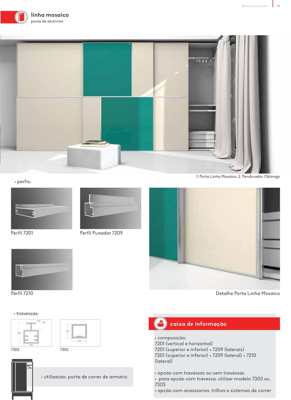 utilização: porta de correr de armário composição: 7201 (vertical e horizontal) 7201 (superior e inferior) + 7209 (laterais) 7201