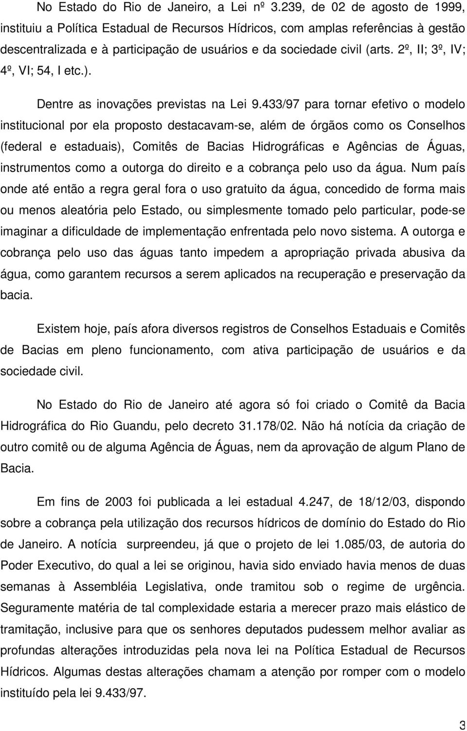 2º, II; 3º, IV; 4º, VI; 54, I etc.). Dentre as inovações previstas na Lei 9.