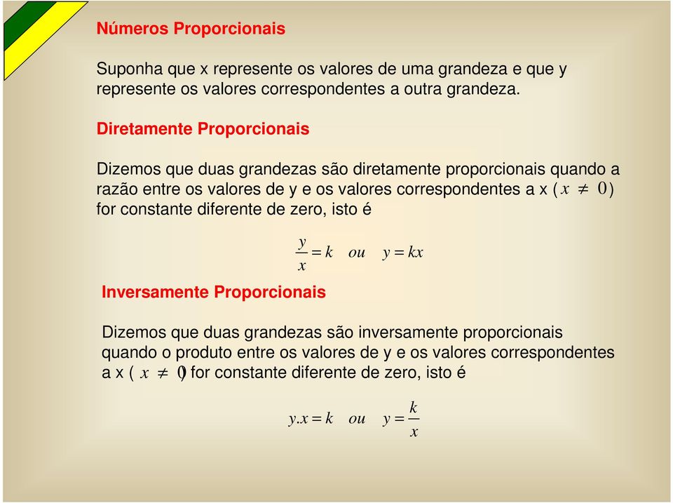 correspondentes a x ( x 0) for constante diferente de zero, isto é Inversamente Proporcionais y k ou y kx x = = Dizemos que duas grandezas são