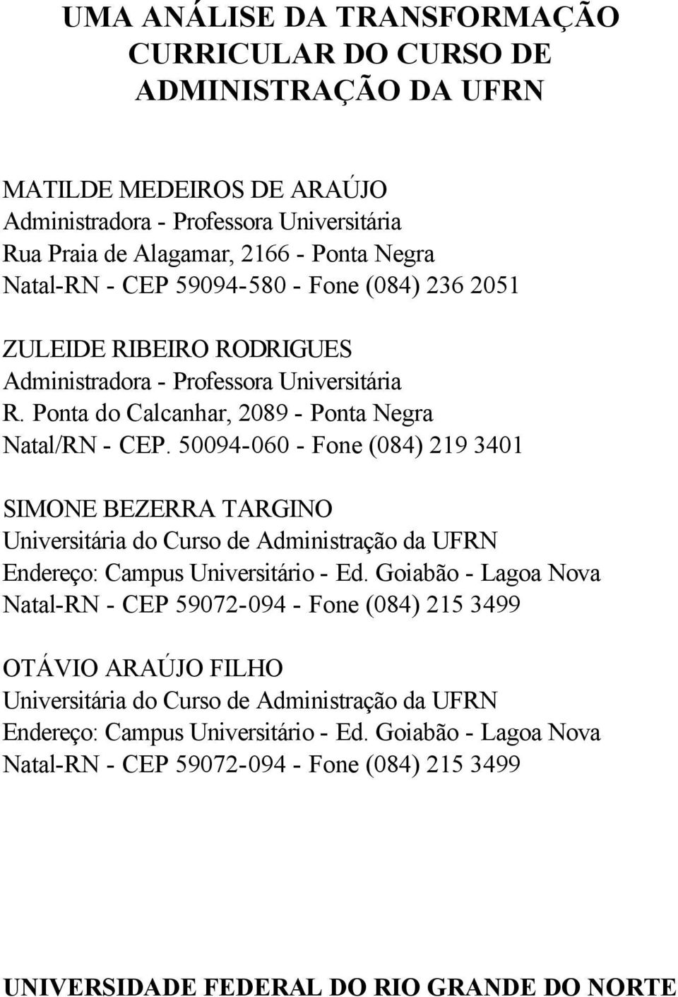 50094-060 - Fone (084) 219 3401 SIMONE BEZERRA TARGINO Universitária do Curso de Administração da UFRN Endereço: Campus Universitário - Ed.