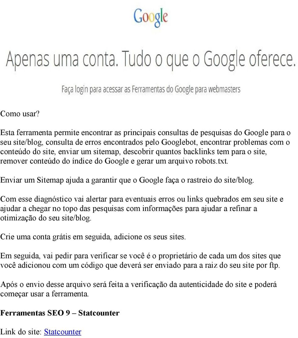 um sitemap, descobrir quantos backlinks tem para o site, remover conteúdo do índice do Google e gerar um arquivo robots.txt.