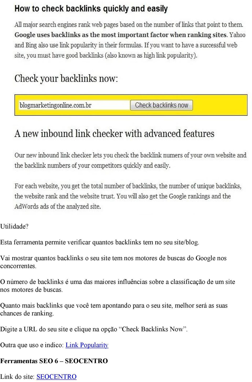 O número de backlinks é uma das maiores influências sobre a classificação de um site nos motores de buscas.