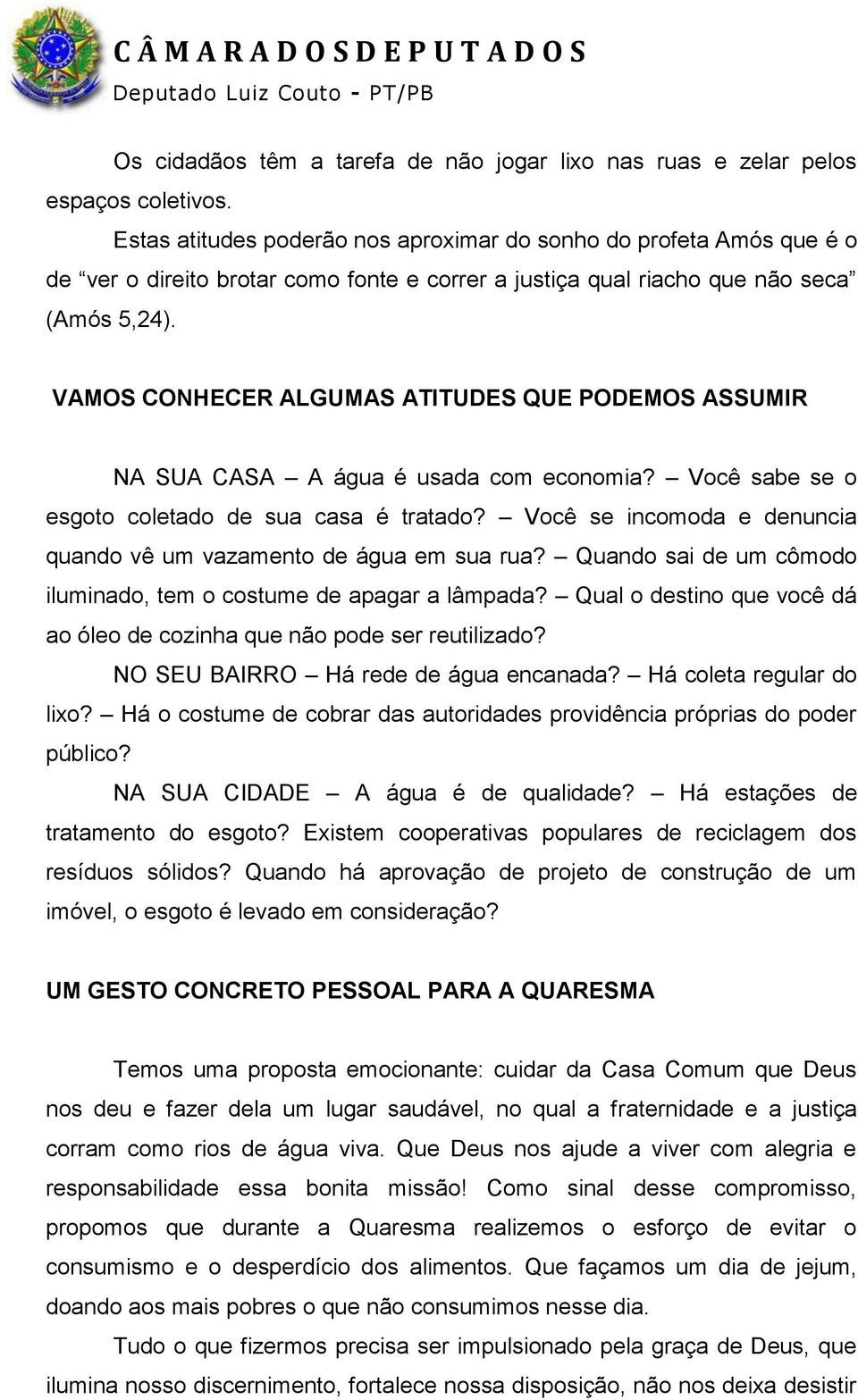 VAMOS CONHECER ALGUMAS ATITUDES QUE PODEMOS ASSUMIR NA SUA CASA A água é usada com economia? Você sabe se o esgoto coletado de sua casa é tratado?