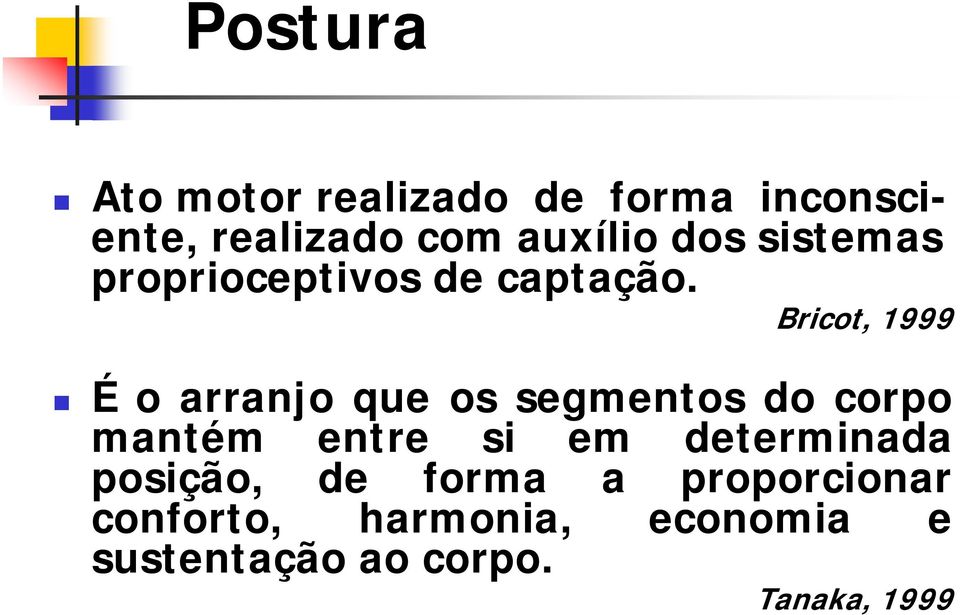 Bricot, 1999 É o arranjo que os segmentos do corpo mantém entre si em