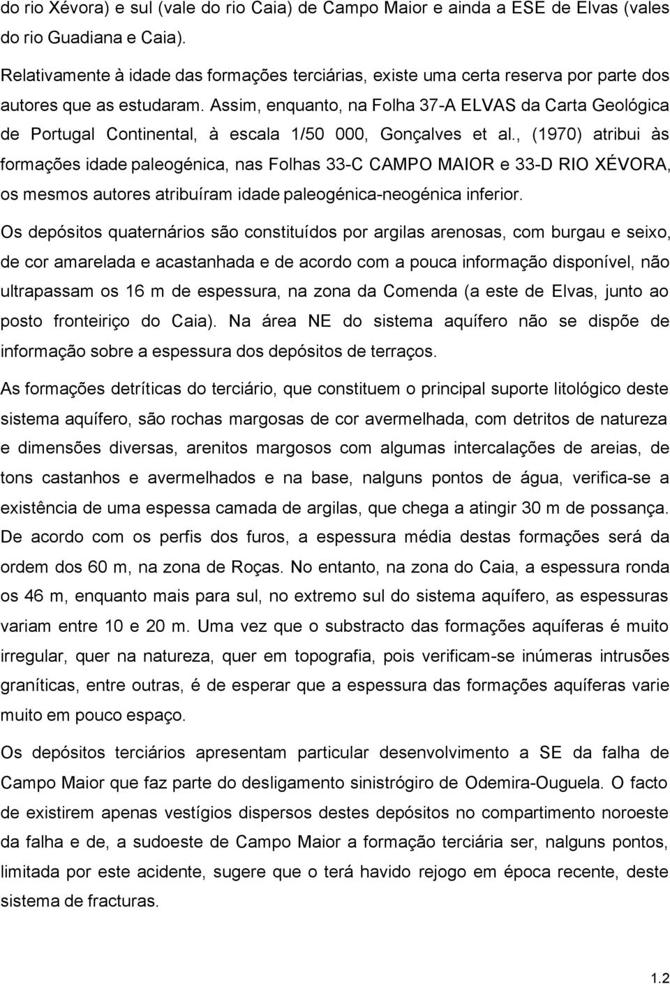 Assim, enquanto, na Folha 37-A ELVAS da Carta Geológica de Portugal Continental, à escala 1/50 000, Gonçalves et al.