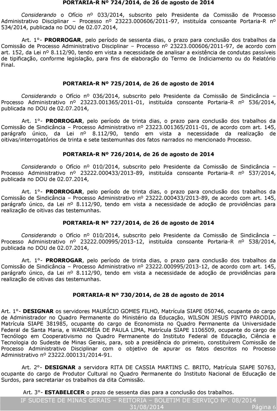 1 - PRORROGAR, pelo período de sessenta dias, o prazo para conclusão dos trabalhos da Comissão de Processo Administrativo Disciplinar Processo nº 23223.000606/2011-97, de acordo com art.