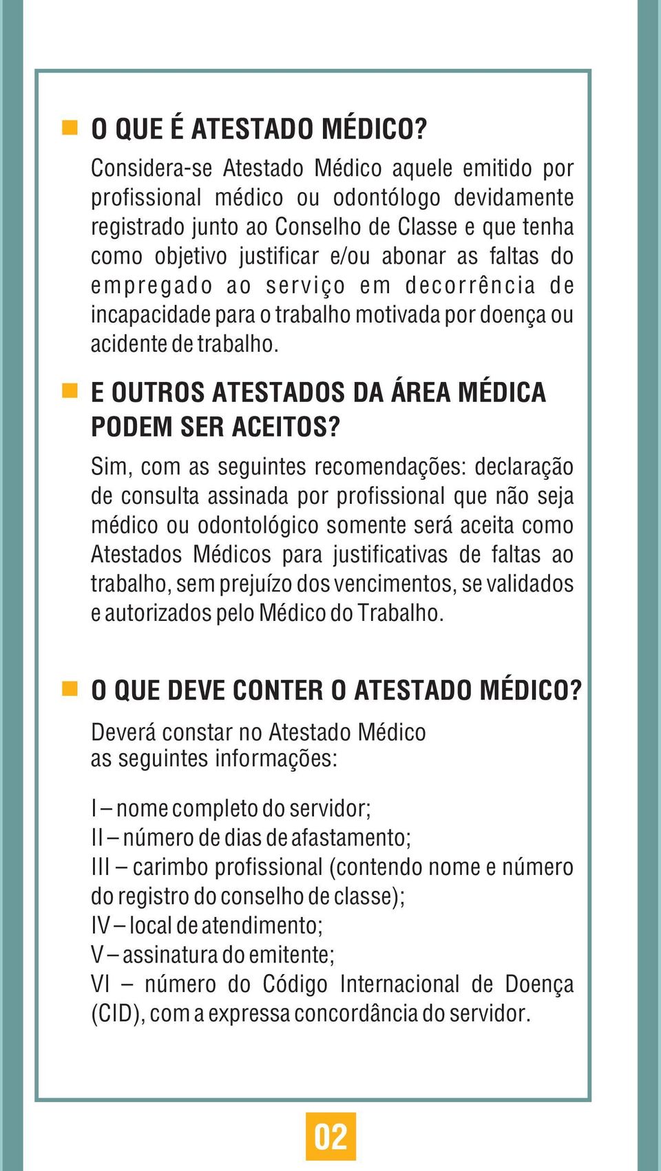 empregado ao serviço em decorrência de incapacidade para o trabalho motivada por doença ou acidente de trabalho. E OUTROS ATESTADOS DA ÁREA MÉDICA PODEM SER ACEITOS?