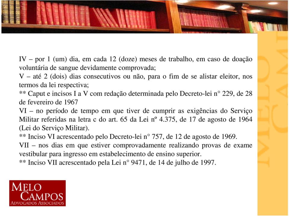 Serviço Militar referidas na letra c do art. 65 da Lei nº 4.375, de 17 de agosto de 1964 (Lei do Serviço Militar). ** Inciso VI acrescentado pelo Decreto-lei n 757, de 12 de agosto de 1969.