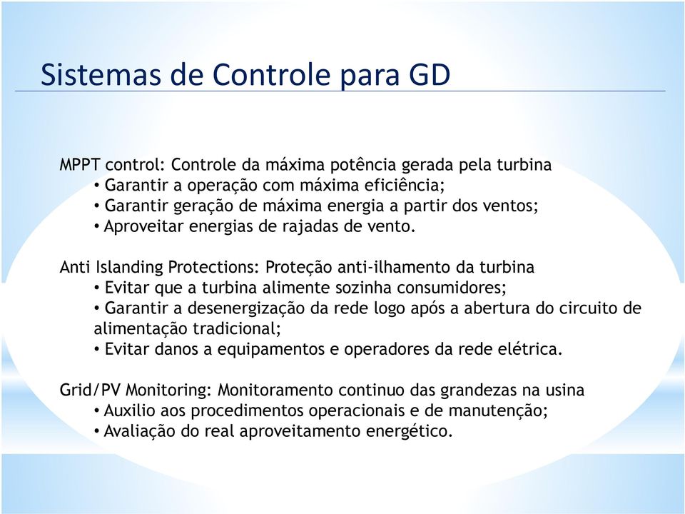 Anti Islanding Protections: Proteção anti-ilhamento da turbina Evitar que a turbina alimente sozinha consumidores; Garantir a desenergização da rede logo após a